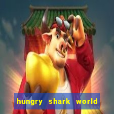 hungry shark world dinheiro infinito ios